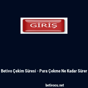 Betivo &Ccedil;ekim S&uuml;resi - Para &Ccedil;ekme Ne Kadar S&uuml;rer