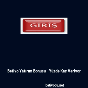 Betivo Yatırım Bonusu - Y&uuml;zde Ka&ccedil; Veriyor